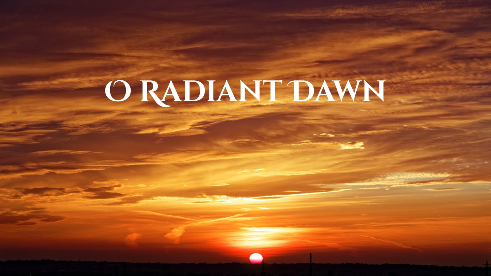 Tuesday of the Fourth Week of Advent: O Radiant Dawn